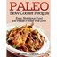 Paleo Slow Cooker Recipes: Easy, Nutritious Food the Whole Family Will Love Kare