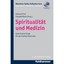 Spiritualitat Und Medizin: Gemeinsame Sorge Fur Den Kranken Menschen Hrsg. V. Ec