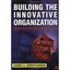 Building the Innovative Organization: Management Systems That Encourage Innovati