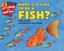 What's it Like to be a Fish? (Lets-Read-and-Find-Out Science Stage 1).
