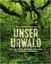 Schickhofer, Matthias: Unser Urwald, Buch