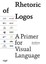 Rhetoric of Logos: A Primer for Visual Language, Eduard Helmann & Brian Switzer,