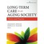 Long-term Care in an Aging Society: Theory and Practice Rowles, Graham D./ Teast