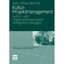Kultur-Projektmanagement: Kultur- Und Organisationsprojekte Erfolgreich Managen