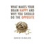 What Makes Your Brain Happy and Why You Should Do the Opposite Disalvo, David