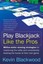 Play Blackjack Like the Pros by Kevin Blackwood.