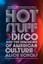 Hot Stuff: Disco and the Remaking of American Culture by Alice Echols...
