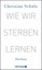 Wie wir sterben lernen, Christian Schüle