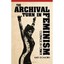 The Archival Turn in Feminism - Hardcover NEW Kate Eichhorn 2013-07-25