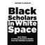 Black Scholars in White Space: New Vistas in African American Studies from the C