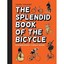The Splendid Book of the Bicycle: From Boneshakers to Bradley Wiggins Daniel Tat