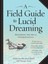 A Field Guide to Lucid Dreaming: Mastering the Art of Oneironautics.