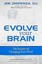 Evolve Your Brain: The Science of Changing Your Mind by Joe Dispenza.