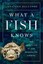 What a Fish Knows: The Inner Lives of Our Underwater Cousins by Jonathan...