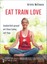 EAT. TRAIN. LOVE., Kristin Woltmann