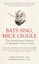 Bats Sing, Mice Giggle: The Surprising Science of Animals' Inner Lives by...