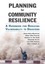 Planning for Community Resilience A Handbook for Reducing Vulne... 9781610915854