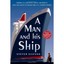 A Man and His Ship: America's Greatest Naval Architect and His Quest to Build th