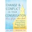 Change & Conflict In Your Congregation (Even If You Hat - Paperback NEW Rev. Ani
