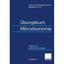 Uebungsbuch Mikrooekonomie: Aufgaben mit ausfuehrlichen Loesungen Alan Hippe