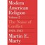 Modern American Religion, Volume 2: The Noise Of Confli - Paperback NEW Martin E