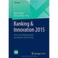 Banking & Innovation 2015: Ideen und Erfolgskonzepte von Experten für die Praxis