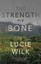 The Strength of Bone by Lucie Wilk (Paperback, 2013)