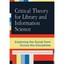 Critical Theory for Library and Information Science: Exploring the Social from A
