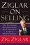 Ziglar on Selling: The Ultimate Handbook for the Complete Sales Professional...