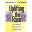 Uplifting the Race: Black Leadership, Politics, and Culture Since the Turn of th