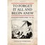 To Forget It All and Begin Anew - Paperback NEW Schroeder, Stev 2012-12-31