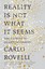 Reality Is Not What It Seems: The Elusive Structure of the Universe and the