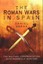 The Roman Wars in Spain: The Military Confrontation with Guerrilla Warfare by...