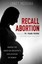 NEW Recall Abortion: Ending the Abortion Industry's Exploitation of Women