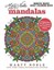Marty Noble's Mindful Mazes Adult Coloring Book: Mandalas: 48 Engaging Mazes...