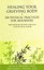 Healing Your Grieving Body: 100 Physical Practices for Mourners by Alan D....