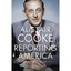 Reporting America: The Life of the Nation 1946-2004 Cooke, Alistair
