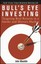 Bull's Eye Investing: Targeting Real Returns in a Smoke and Mirrors Market by...