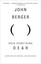 Hold Everything Dear: Dispatches on Survival and Resistance by John Berger...
