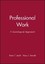 Professional Work: A Sociological Approach by Prof Mary L Fennell, Kevin T....