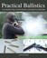 Practical Ballistics An Introductory Guide for Rifle and Shotgu... 9781847977373