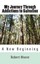 My Journey Through Addictions to Salvation: A New Beginning by Moore, Robert J.