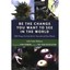 Be the Change You Want to See in the World - Paperback NEW Fisher-McGarry, 2006-