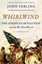 NEW Whirlwind: The American Revolution and the War That Won It by John Ferling