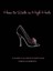 How to Walk in High Heels: The Girl's Guide to Everything by Camilla Morton.