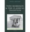 Toni Morrison and the Classical Tradition : Transforming American Culture