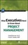 What Executives Need to Know About Project Management (IIL/Wiley Series in