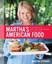 Martha's American Food: A Celebration of Our Nation's Most Treasured Dishes,