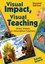 Visual Impact, Visual Teaching: Using Images to Strengthen Learning by Timothy G
