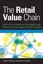 The Retail Value Chain: How to Gain Competitive Advantage Through Efficient...